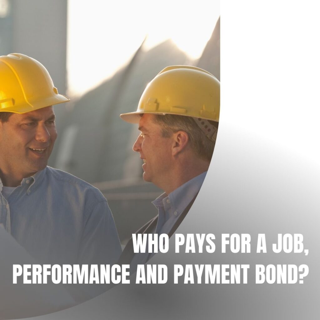 Who pays for a job, performance and payment bond? - Contractors talking to each while looking at the blueprint of their constructed building.